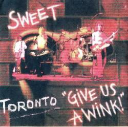 The Sweet : Toronto - Give Us a Wink